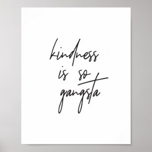 Kindness är Gangsta-inspirationsteckans utskrift Poster