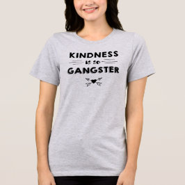 Kindness är så Gangster Tee
