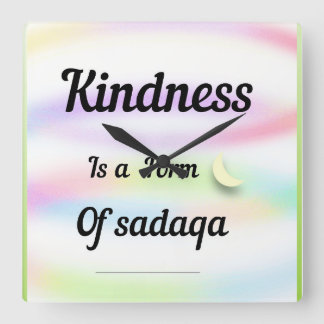 Kindness is a form of sadaqa. fyrkantig klocka