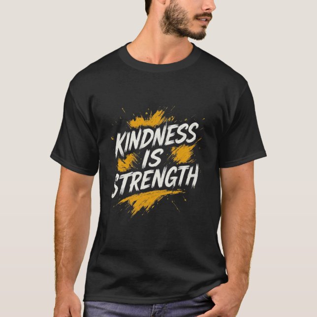 Kindness Is Strength – Motivational Quote T-Shirt  (Framsida)