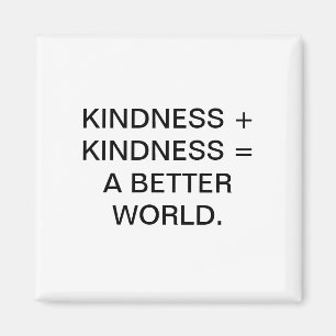 KINDNESS + KINDNESS = EN BÄTTRE VÄRLD. MAGNET