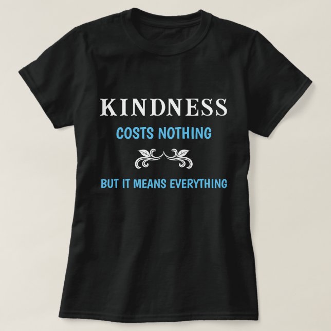 Kindness kostar ingenting, men det Elak allt T Shirt (Design framsida)