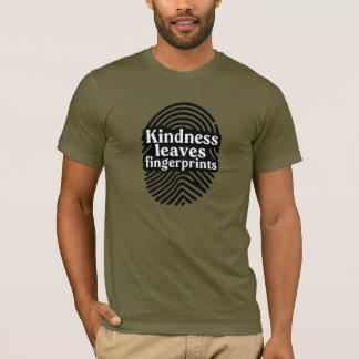 Kindness Leaves Fingerprints T Shirt