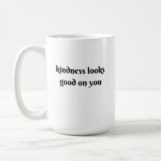 kindness looks good on you kaffemugg