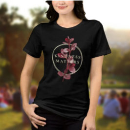 Kindness Matters Shirt - Burgundy Botanical T Shirt