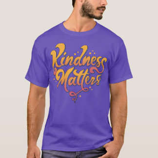 Kindness Matters T Shirt
