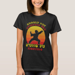 Kineser har väl inte alla bekämpat Kung fu? T Shirt
