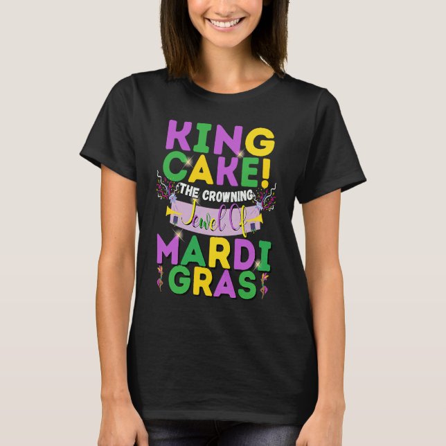 King Cake The Crowning Jewel Of Mardi Gras T Shirt (Framsida)