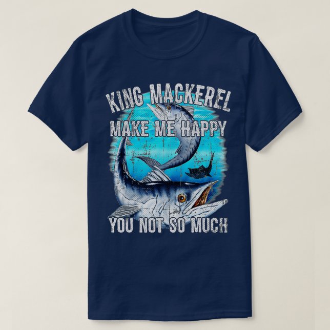King Mackerel Make Me Happy You Not So Much  Premi T Shirt (Design framsida)