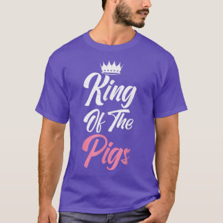 King of the Pigs Pig Owner Pig Farmer Pig Dad  T Shirt