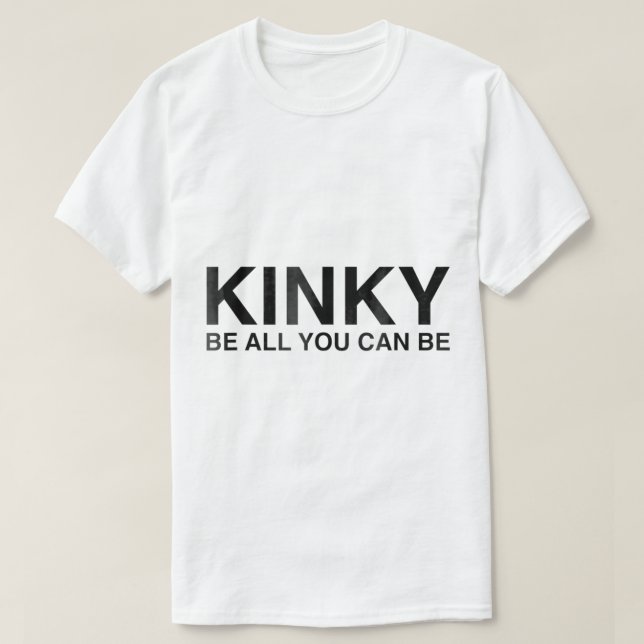 Kinky Var allt du kan vara.. T Shirt (Design framsida)