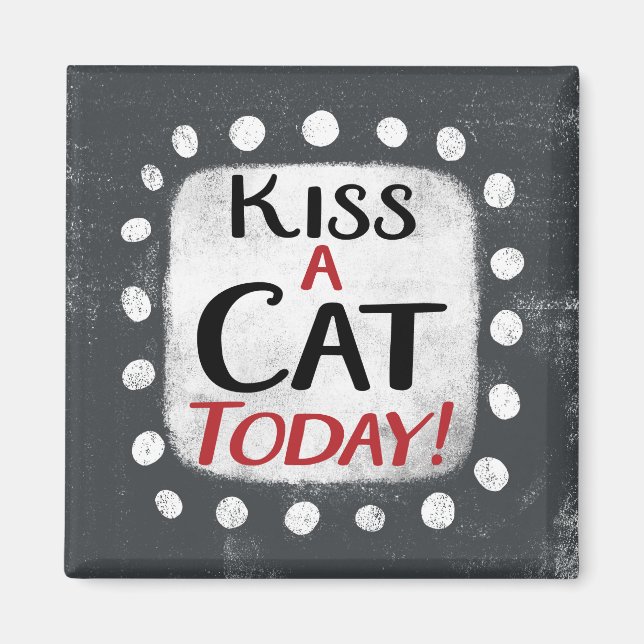 Kiss A Cat Today-kylskåp, magnet (Framsidan)