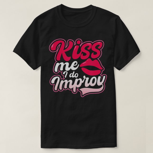 Kiss I Do Improv Design Improv Theater T Shirt (Design framsida)