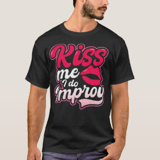 Kiss I Do Improv Design Improv Theater T Shirt