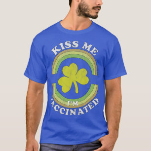 Kiss Jag är nu vaccinerad Funny St patricks day T Shirt
