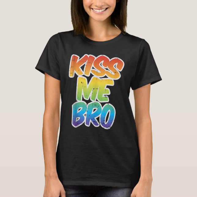 Kiss Me Bro LGBT Q Rainbow Gay pride Equality Mana T Shirt (Framsida)