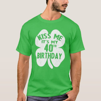 Kiss Me Det är min 40:e födelsedagssaha St patrick T Shirt
