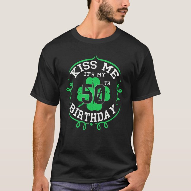 Kiss Me Det är min 50:e födelsedagsris St patricks T Shirt (Framsida)