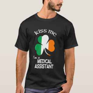 Kiss Me I M A Medical Assistant Shamrock St. Patri T Shirt