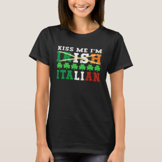 Kiss me I m Irish Italian Proud Italian St Patrick T Shirt