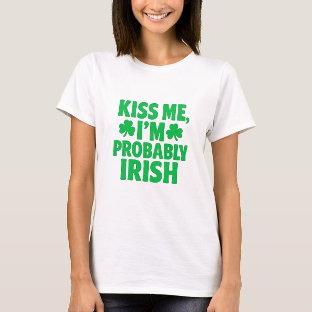 Kiss Me, I’m Probably Irish  T Shirt (Framsida)