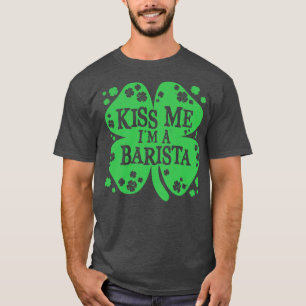 Kiss Me Im a Barista Funny Irish Novelty Gifts T Shirt