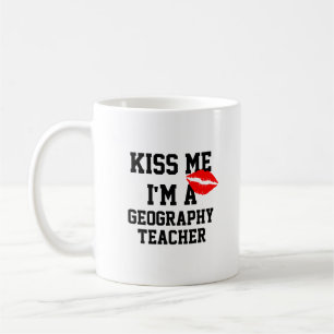 Kiss Me Im A Geography Teacher Mugg