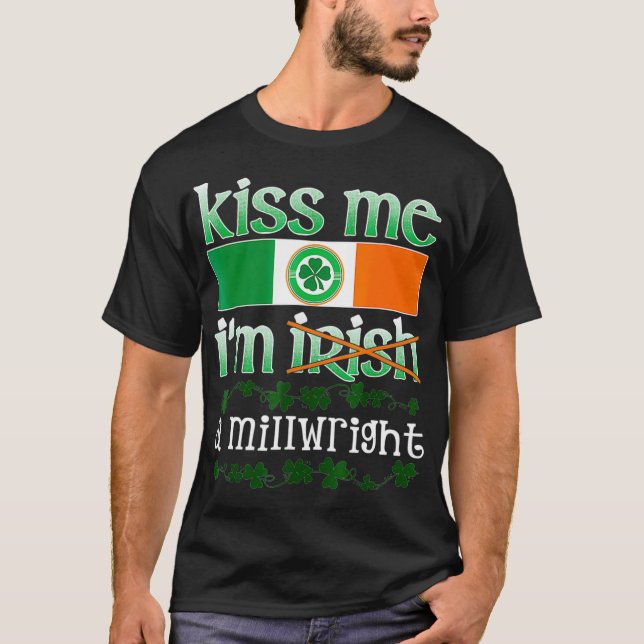 Kiss Me Im A Millwright Gift St Patricks Irish Te T Shirt (Framsida)