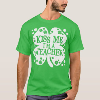Kiss Me Im a Teacher Funny Irish Novelty Gifts (1) T Shirt