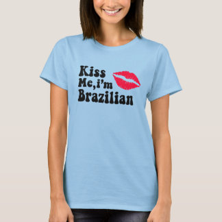 Kiss me i'm Brazilian T Shirt