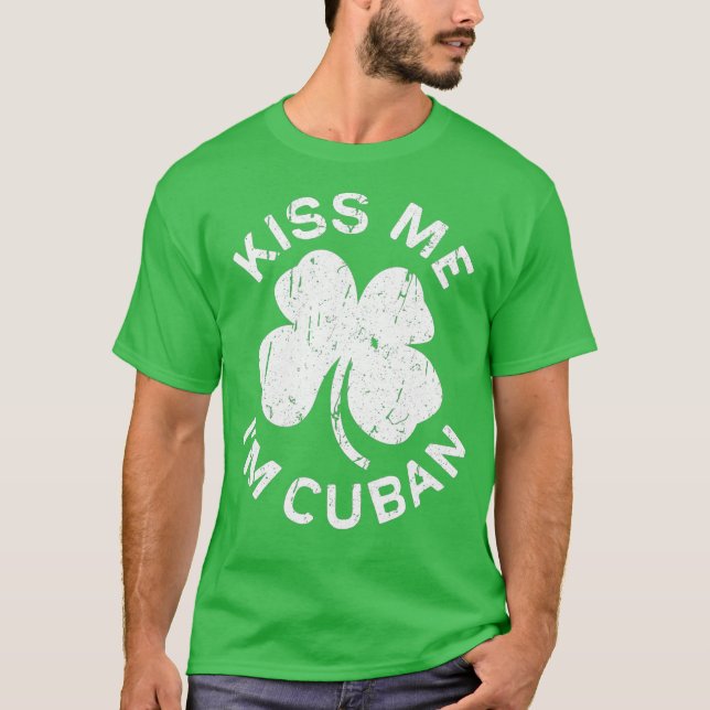 Kiss Me Im Cuban Saint patrick Day Gift T Shirt (Framsida)