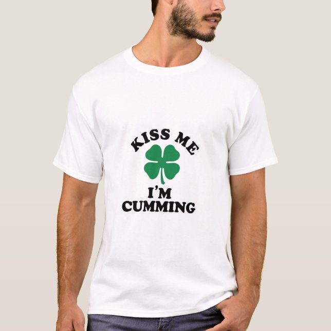 Kiss me, Im CUMMING T Shirt (Framsida)