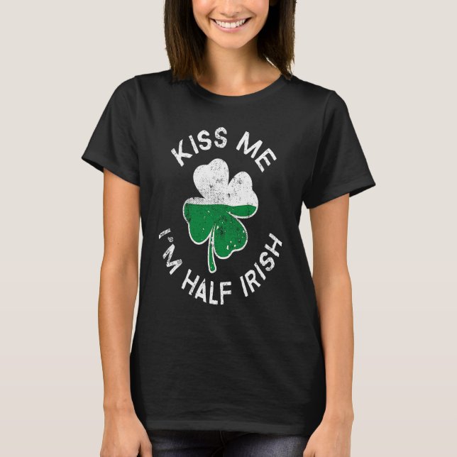 Kiss Me I'm Half Irish Lucky C St Patrick's Day T Shirt (Framsida)