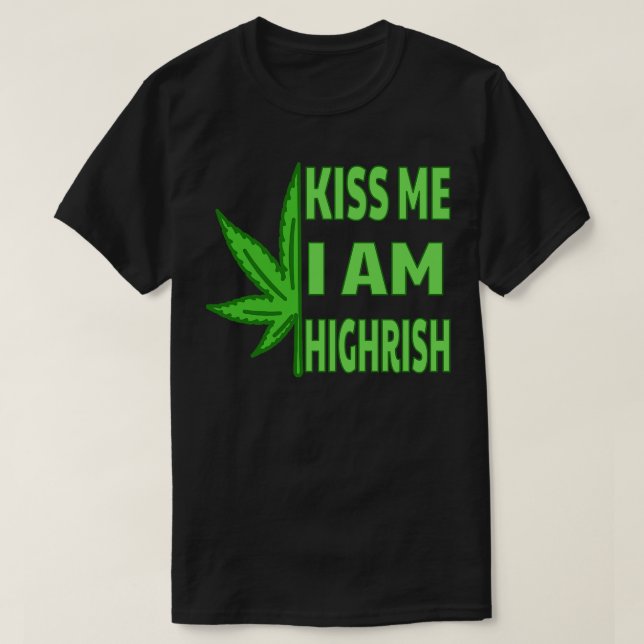 Kiss Me Im Highrish T Shirt (Design framsida)