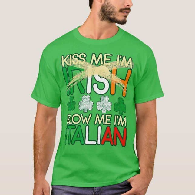 Kiss Me Im Irish Blow Me Im Italy St Patricks T Shirt (Framsida)