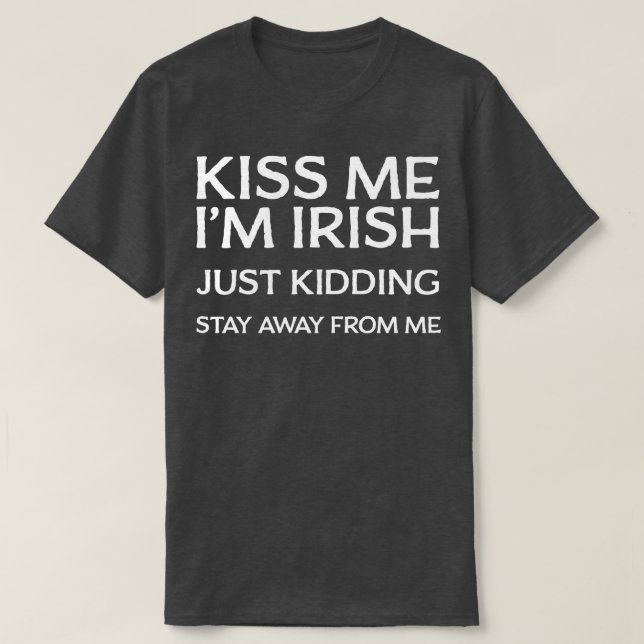 Kiss Me Im Irish... Håll dig borta från mig T Shirt (Design framsida)