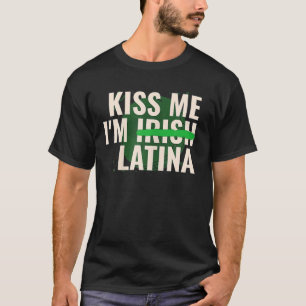 Kiss Me I'M Irish Latina Funny Hispanic St Patrick T Shirt