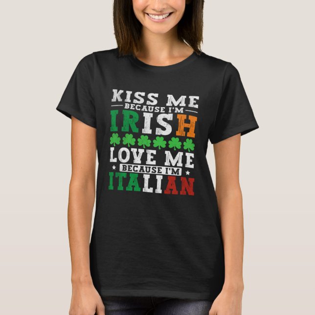 Kiss me Im Irish love me Im Italian St Patricks Pr T Shirt (Framsida)