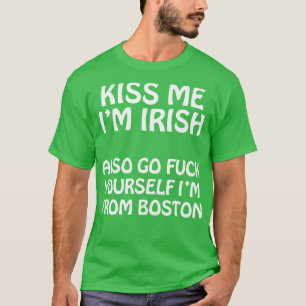 Kiss Me Im Irish också Go YoursIm from Boston T Shirt