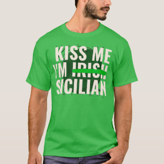 Kiss Me Im Irish Sicilian Funny Sicily St Day T Shirt