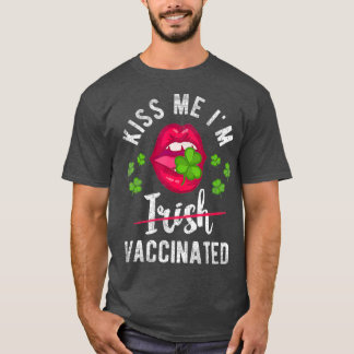 Kiss Me Im Irish Vaccinated Funny Gift St Day T Shirt