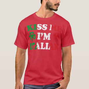Kiss Me Im italiensk Italien Italia Irish St Patri T Shirt