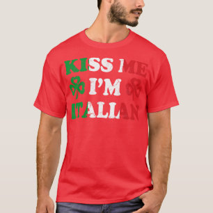 Kiss Me Im italiensk Italien Italia Irish St Patri T Shirt