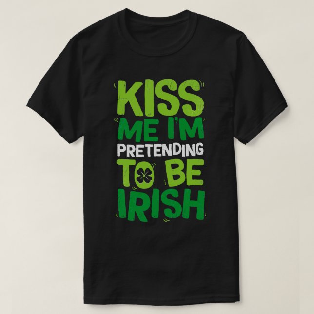 Kiss Me Im låtsas vara irländare till St Patricks  T Shirt (Design framsida)