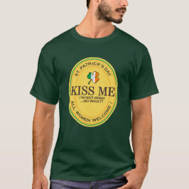 Kiss me I'm not Irish - all women welcome! T Shirt