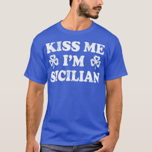 Kiss Me Im Sicilian Italia Italien St Patric T Shirt