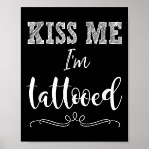 Kiss Me Im Tattooed Cute Funny T Shirt Tatto Appa Poster