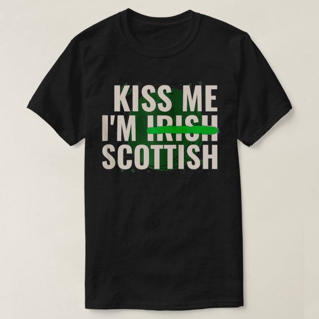 Kiss Me Iu2019m Irish Scottish  Funny Scotland St  T Shirt (Design framsida)