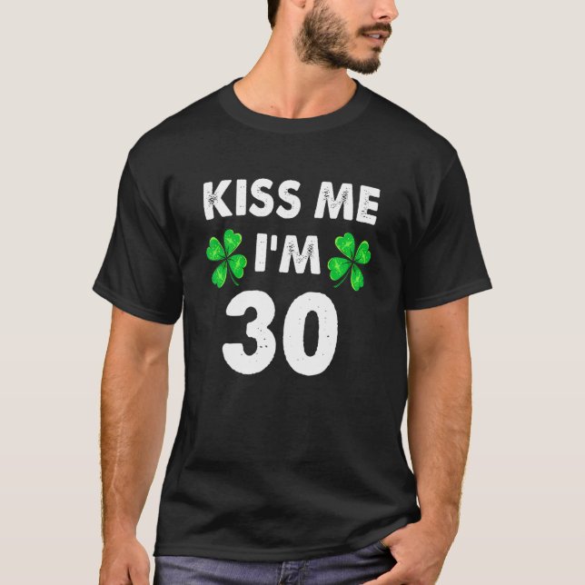 Kiss Me, jag är 30 födelsedagar St Pattys Manar Wo T Shirt (Framsida)