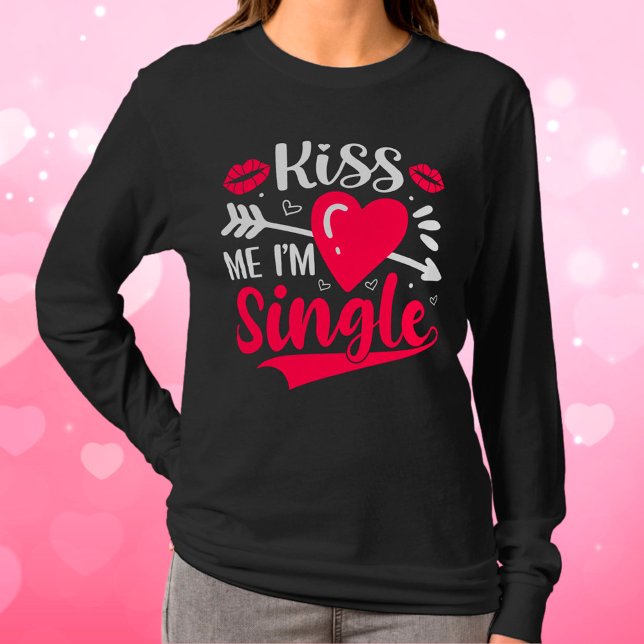 Kiss Me, jag är en enda Cute Valentine T Shirt (Skapare uppladdad)